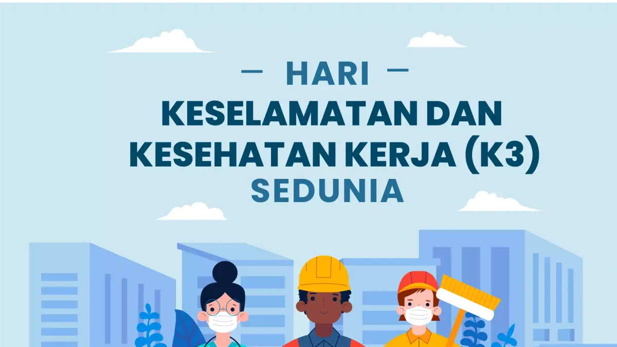 Hari Keselamatan dan Kesehatan Kerja (K3) Sedunia.