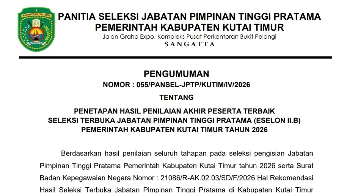 PENGUMUMAN: Surat Pengumuman nomor: 055/PANSEL-JPTP/KUTIM/IV/2026 tentang Penetapan Hasil Penilaian Akhir Peserta Terbaik Seleksi Terbuka Jabatan Pimpinan Tinggi Pratama (Eselon II.B) Pemerintah Kabupaten Kutai Timur Tahun 2026.