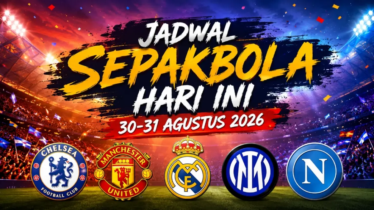 Jadwal sepakbola hari ini 30-31 Agustus 2026. Puluhan pertandingan bakal tersaji, di antaranya ada Chelsea, Manchester United, Real Madrid, Intermilan, dan Napoli. (ai/chatgpt)