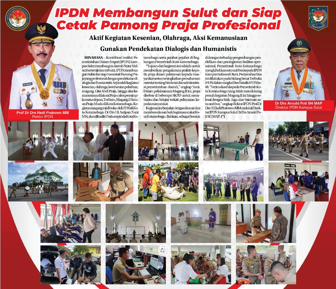 IPDN membangun Sulut dan siap mencetak Pamong Praja yang profesional dengan pendekatan dialogis dan humanistis. Sejumlah kegiatan kesenian, olahraga, kerohanian, pelatihan, magang, Gita Abdi Praja