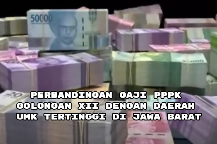 Perbandingan Gaji PPPK Golongan XII dengan Daerah UMK Tertinggi di Jawa Barat.