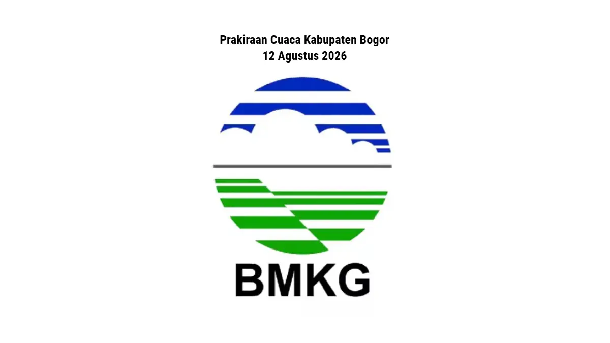 BMKG : Prakiraan cuaca Kabupaten Bogor 12 Agustus 2026.