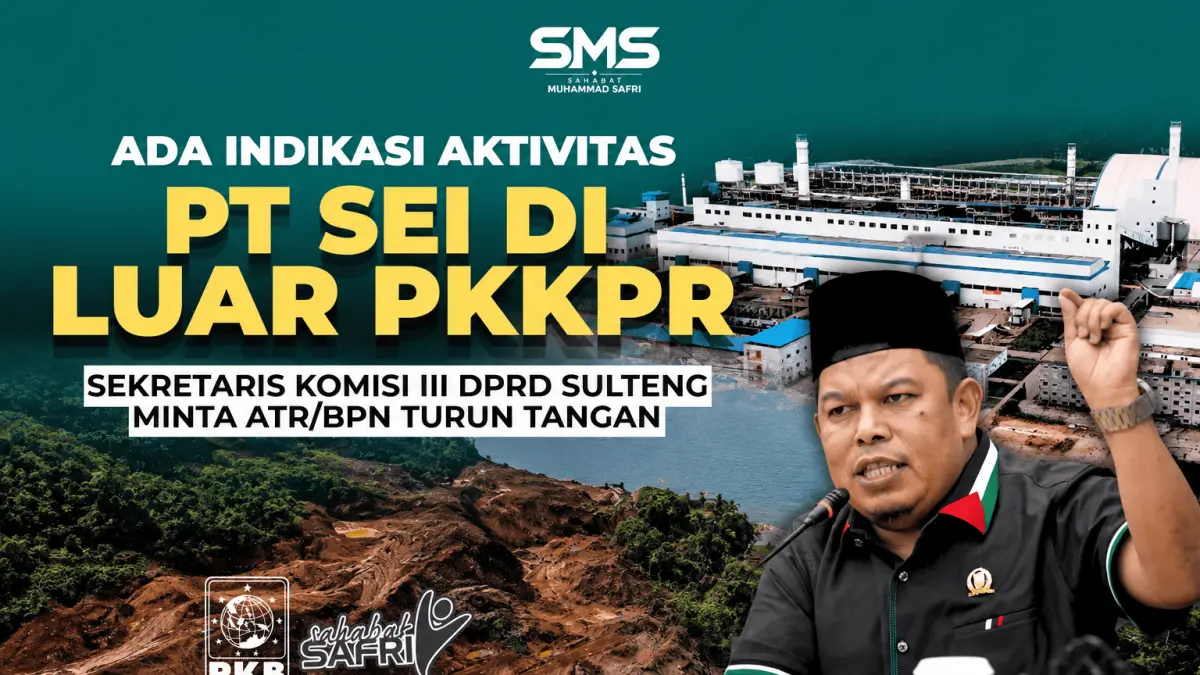 Muhammad Safri mendesak ATR/BPN mengevaluasi dugaan aktivitas PT SEI di luar PKKPR dan memastikan kepatuhan tata ruang kawasan industri.