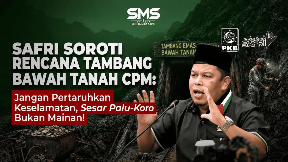 Muhammad Safri mengingatkan rencana tambang bawah tanah PT CPM di Poboya harus mengutamakan keselamatan pekerja, perlindungan lingkungan, dan mitigasi risiko di kawasan Sesar Palu-Koro.