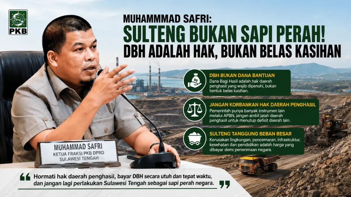 Ketua Fraksi PKB DPRD Sulawesi Tengah Muhammad Safri menegaskan Dana Bagi Hasil (DBH) merupakan hak daerah penghasil yang wajib dibayarkan secara utuh dan tepat waktu, bukan dijadikan instrumen bantuan fiskal.