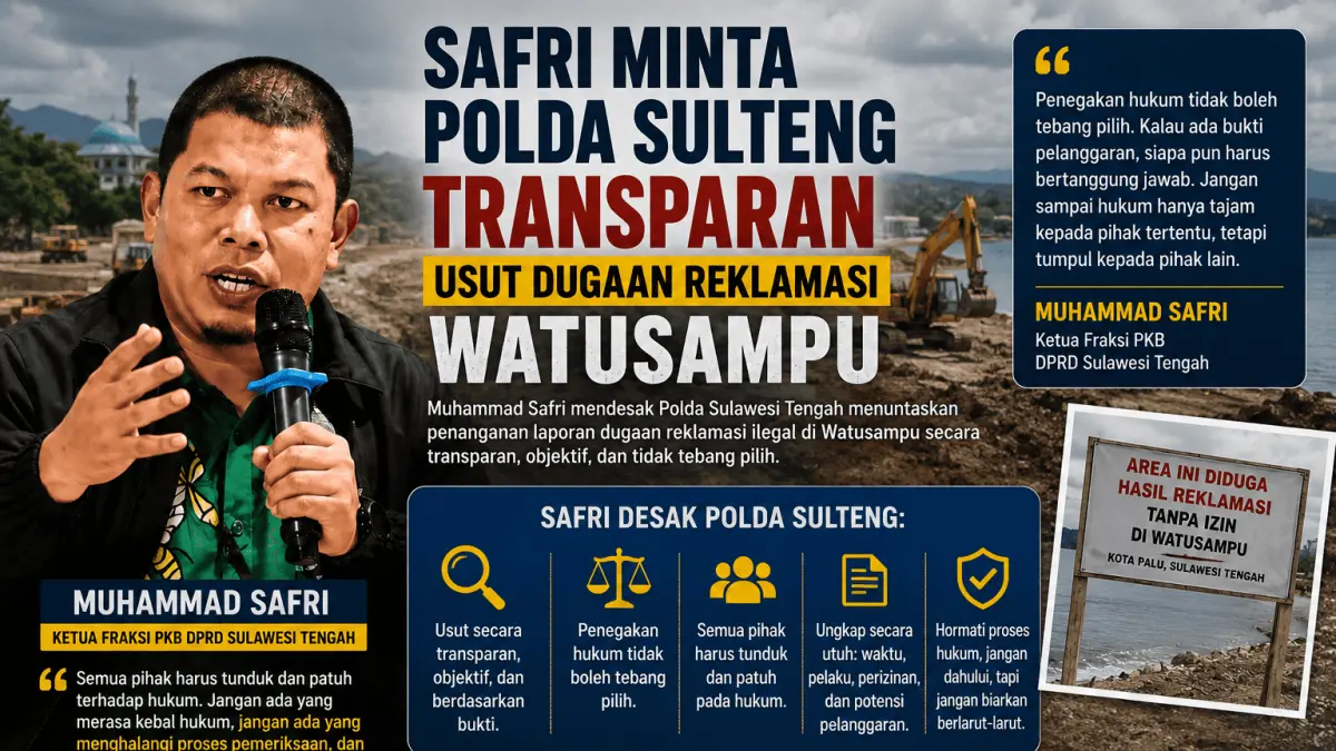 Ketua Fraksi PKB DPRD Sulawesi Tengah Muhammad Safri mendesak Polda Sulteng transparan dan objektif mengusut dugaan reklamasi ilegal di Watusampu, Kota Palu.