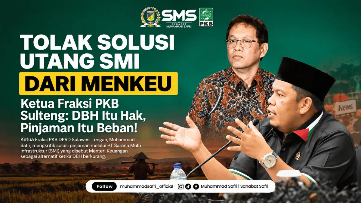 Ketua Fraksi PKB DPRD Sulawesi Tengah, Muhammad Safri, menolak solusi pinjaman melalui PT Sarana Multi Infrastruktur (SMI) sebagai alternatif ketika Dana Bagi Hasil (DBH) berkurang. Ia menegaskan, DBH merupakan hak daerah, sementara pinjaman justru menjadi beban.