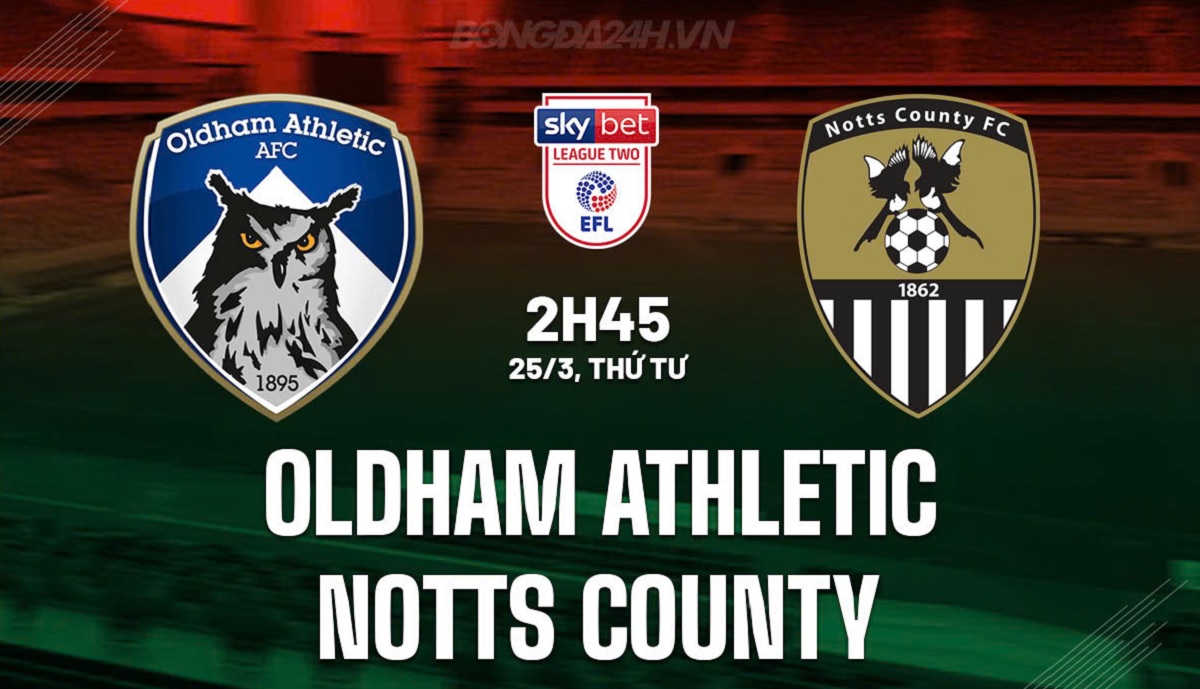 Oldham Athletic bersiap menyambut Notts County di Stadion Boundary Park dalam lanjutan EFL League Two, Rabu (25/3/2026) dini hari WIB. (Sumber: bongda24h.vn)