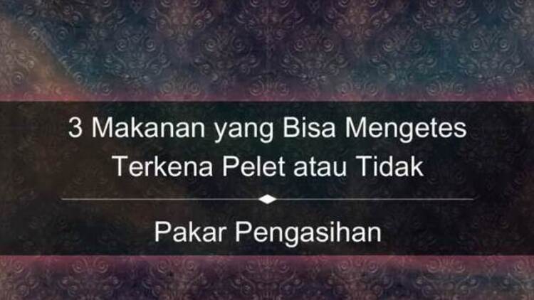 3 Makanan yang Bisa Mengetes Terkena Pelet atau Tidak