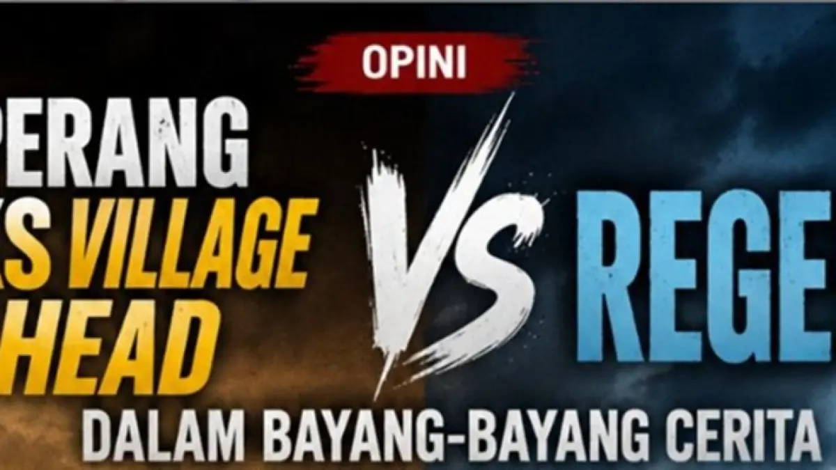 Perang Eks Village Head Vs Regent dalam Bayang-Bayang Cerita