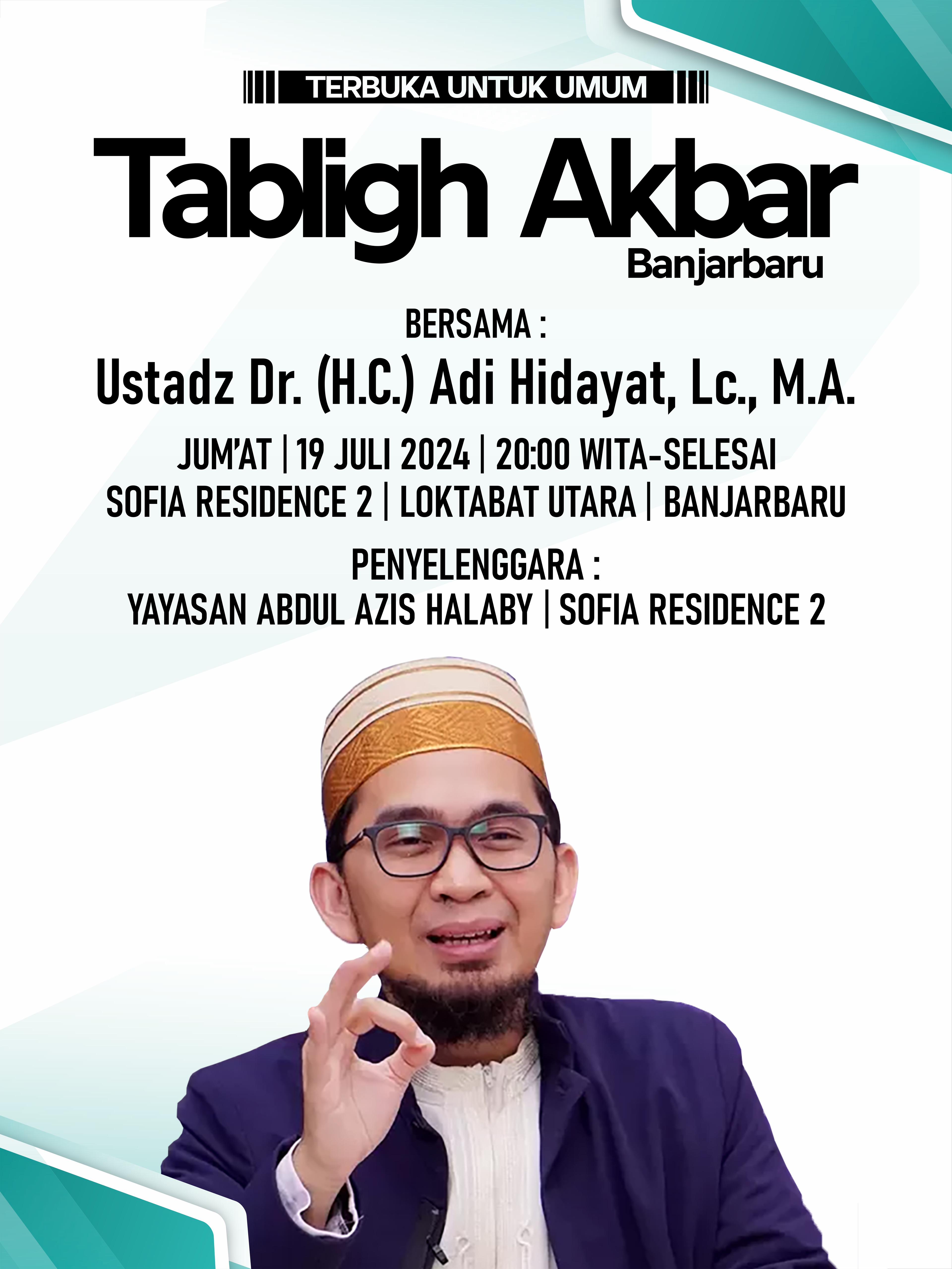 TABLIG AKBAR: Yayasan Abdul Aziz Halaby akan menggelar Tablig Akbar bersama Ustad Dr. (H.C) Adi Hidayat, Lc.,M.A. di Sofia Residance 2 Loktabat Utara Banjarbaru.