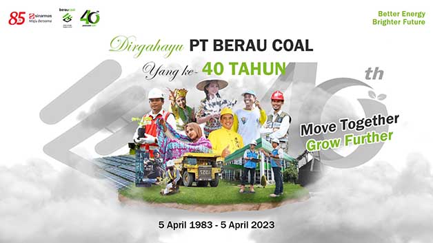 SELAMAT ULANG TAHUN: Dirgahayu PT Berau Coal yang ke-40 tahun dengan mengangkat tema ‘Move Together Grow Further’.
