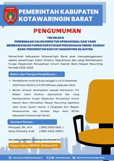 Pemerintah Kabupaten Kotawaringin Barat akan menyelenggarakan seleksi penerimaan Calon Direktur Operasional BPR Marunting Sejahtera